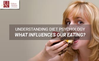 Understanding Diet Psychology - What Influences Our Eating? | Online Nutrition Training Course & Diplomas | Edison Institute of Nutrition