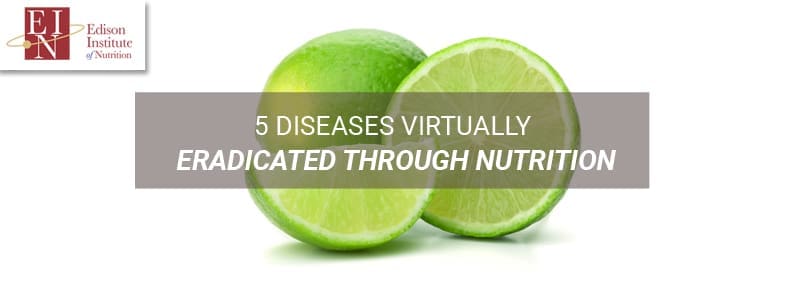 5 Diseases Virtually Eradicated Through Nutrition | Online Nutrition Training Course & Diplomas | Edison Institute of Nutrition