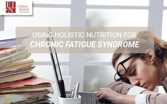 Using Holistic Nutrition For Chronic Fatigue Syndrome | Online Nutrition Training Course & Diplomas | Edison Institute of Nutrition