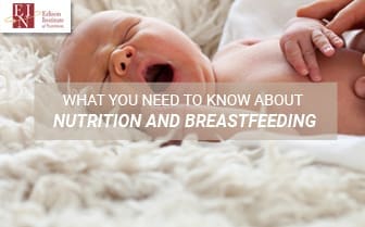 What You Need To Know About Nutrition And Breastfeeding | Online Nutrition Training Course & Diplomas | Edison Institute of Nutrition