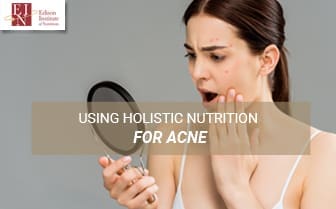 Using Holistic Nutrition For Acne | Online Nutrition Training Course & Diplomas | Edison Institute of Nutrition