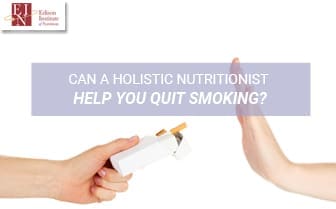 Can A Holistic Nutritionist Help You Quit Smoking? | Online Nutrition Training Course & Diplomas | Edison Institute of Nutrition
